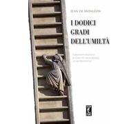I dodici gradi dell'umiltà. Commento ascetico al Capo VII della Regola di San Benedetto