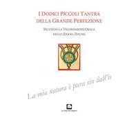 I dodici piccoli tantra della Grande Perfezione. Ediz. integrale