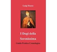 I dogi della Serenissima. Guida pratica cronologica