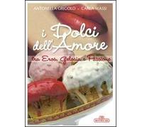 I dolci dell'amore tra eros, gelosia e passione. Ediz. a colori