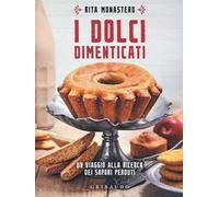 I dolci dimenticati. Un viaggio alla ricerca dei sapori perduti