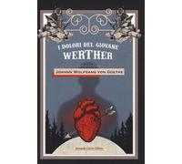 I dolori del giovane Werther - Goethe Johann Wolfgang