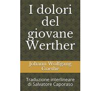 I dolori del giovane Werther: Traduzione interlineare di Salvatore Caporaso