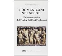 I domenicani nei secoli. Panorama storico dell'Ordine dei frati predicatori