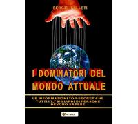 I DOMINATORI DEL MONDO ATTUALE: LE INFORMAZIONI TOP-SECRET CHE TUTTI I 7,7 MILIARDI DI PERSONE DEVONO SAPERE