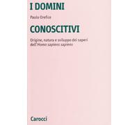 I domini conoscitivi. Origine, natura e sviluppo dei saperi dell'homo sapiens sapiens