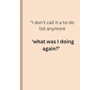 "I don’t call it a to-do list anymore ‘what was I doing again?’: funny gift notebook for friends and everyone