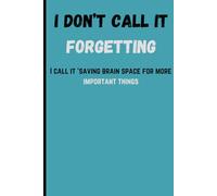 I Don’t Call It Forgetting-I’m Just Saving Brain Space: A Hilarious Notebook for Notes, Lists, and Things You’ll Probably Forget Anyway