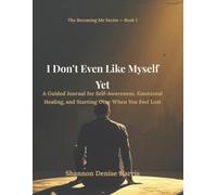 I Don’t Even Like Myself Yet: A Guided Journal for Self-Awareness, Emotional Healing, and Starting Over When You Feel Lost