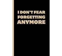 I DON’T FEAR FORGETTING ANYMORE: Funny Gift Notebook Journal - A Perfect Gift for Co-workers, Friends & Family | Lined Journal for Women & Men