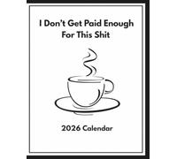 I Don’t Get Paid Enough For This Shit: 2026 Planner & Calendar