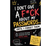 I Don’t Give a F*ck About My Passwords… Until I Forget Them: The Gen Z Password Organizer for Websites, Logins, Emails, 2FA & Digital Life