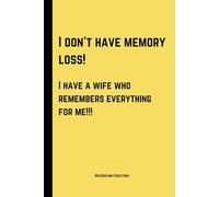 I don’t have memory loss, I have a wife who remembers everything for me: Funny Journal for Friends- Lined Journal (6x9) - Perfect Gift for Seniors, Team Members, Friends, Family, Coworkers and More!