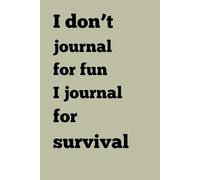 I don’t journal for fun. I journal for survival: A Funny Lined Notebook for Overthinkers, Busy Brains, and Daily Chaos Management