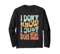 I Don’t Know I Just Work Here - Funny Sarcastic Work Joke Maglia a Manica