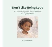 I Don’t Like Being Loud: A Comforting Book for Quiet and Thoughtful Kids