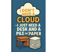 I don’t need a cloud-I just need a desk and a pile of paper: A notebook for capturing thoughts, ideas, and memories-no Wi-Fi required, just pen and paper