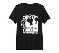 I Don`t Need Therapy I Just Need to Go Mountain Biking Maglietta Premium
