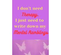 I don’t need Therapy, I just need to write down my Mental Ramblings: Self - Help Journal to inscribe your inner turmoil | Best for Overthinkers | Journal Notebook