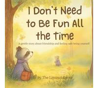 I Don’t Need to Be Fun All the Time: A gentle story about friendship, emotional honesty, and being loved just as you are