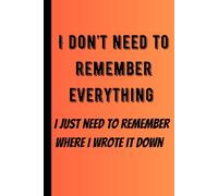 I don’t need to remember everything - I just need to remember where I wrote it down