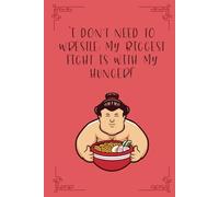 "I don’t need to wrestle; my biggest fight is with my hunger!" Lined Journal Notebook 80 pages