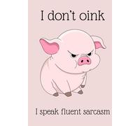I don’t oink. I speak fluent sarcasm: Funny Pig Notebook | 6x9 Blank Journal for Writing and Notes | 80 Pages