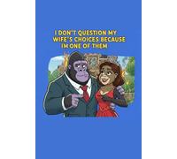 I don’t question my wife’s choices. I’m one of them: Lined notebook/ funny / gorilla / husband / wife / married couples/ 75pages / 6x9” / gift / present