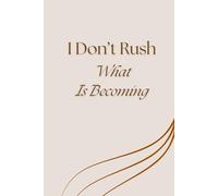 I Don’t Rush What Is Becoming: A Motivational Lined Notebook for Self-Love, Reflection, and Growth
