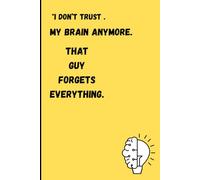 "I don’t trust my brain anymore. That guy forgets everything.": Funny gifts notes book journal for friends and family