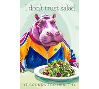 I Don’t Trust Salad. It Sounds Too Healthy: Cute and Quirky Notebook for Every Animal Lover