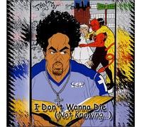 I Don T Wanna to die Not Knowi