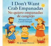 I Don´t Want Crab Empanadas: No quiero Empanadas de Cangrejo