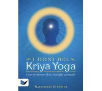 I doni del kriya yoga. Come accelerare il tuo risveglio spirituale
