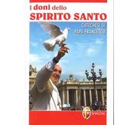 I doni dello Spirito Santo. Catechesi di papa Francesco