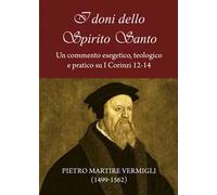 I doni dello Spirito Santo. Un commento esegetico, teologico e pratico su I Corinzi 12-14