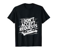 I Don't Accept Requests DJ Song Playlist Jokes - Maglietta