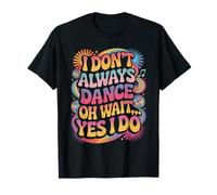 I Don't Always Dance Divertente Danza Amante Ballerino Maglietta
