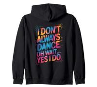 I Don't Always Dance Oh Wait Yes I Do - Divertente amante della danza Felpa con Cappuccio