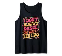 I Don't Always Dance... Oh Wait, Yes I Do! Divertente Retro Dance Canotta