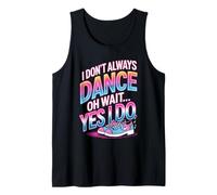 I Don't Always Dance Oh Wait Yes I Do Funny Colorful Canotta