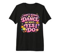 I Don't Always Dance Oh Wait Yes I Do Retro Groovy Divertente Maglietta Premium