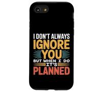 I Don't Always Ignore You But When I Do It's Planned - Custodia per iPhone SE (2020) / 7/8