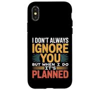 I Don't Always Ignore You But When I Do It's Planned - Custodia per iPhone X/XS