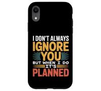 I Don't Always Ignore You But When I Do It's Planned - Custodia per iPhone XR