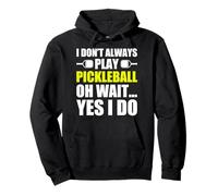 I Don't Always Play Pickleball Divertente Giocatore Pickleball Felpa con Cappuccio