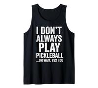 I Don't Always Play Pickleball Oh Wait Yes I Do Funny Canotta