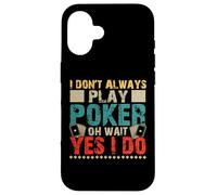 I Don't Always Play Poker Oh Wait Yes I Do Custodia per iPhone 16