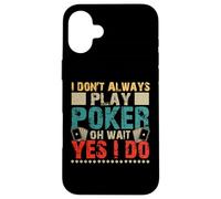 I Don't Always Play Poker Oh Wait Yes I Do Custodia per iPhone 16 Plus