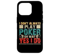 I Don't Always Play Poker Oh Wait Yes I Do Custodia per iPhone 16 Pro
